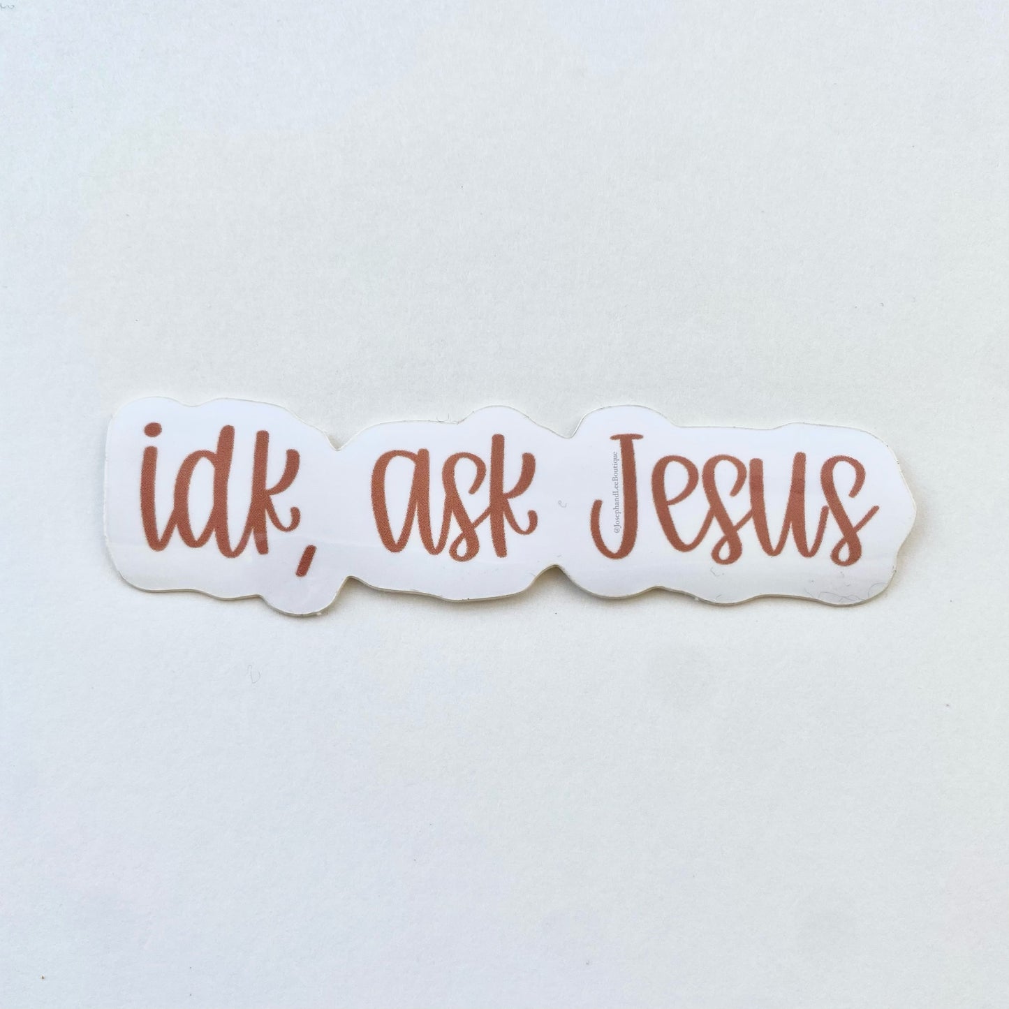IDK, Ask Jesus Sticker